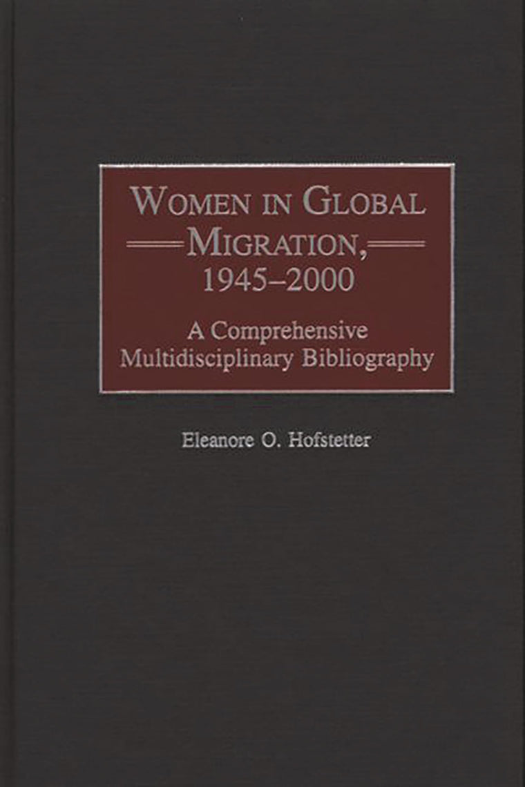 Women in Global Migration, 1945-2000: A Comprehensive Multidisciplinary Bibliography (Bibliographies and Indexes in Women's Studies)