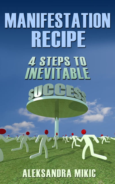 Manifestation Recipe: 4 Steps To Inevitable Success