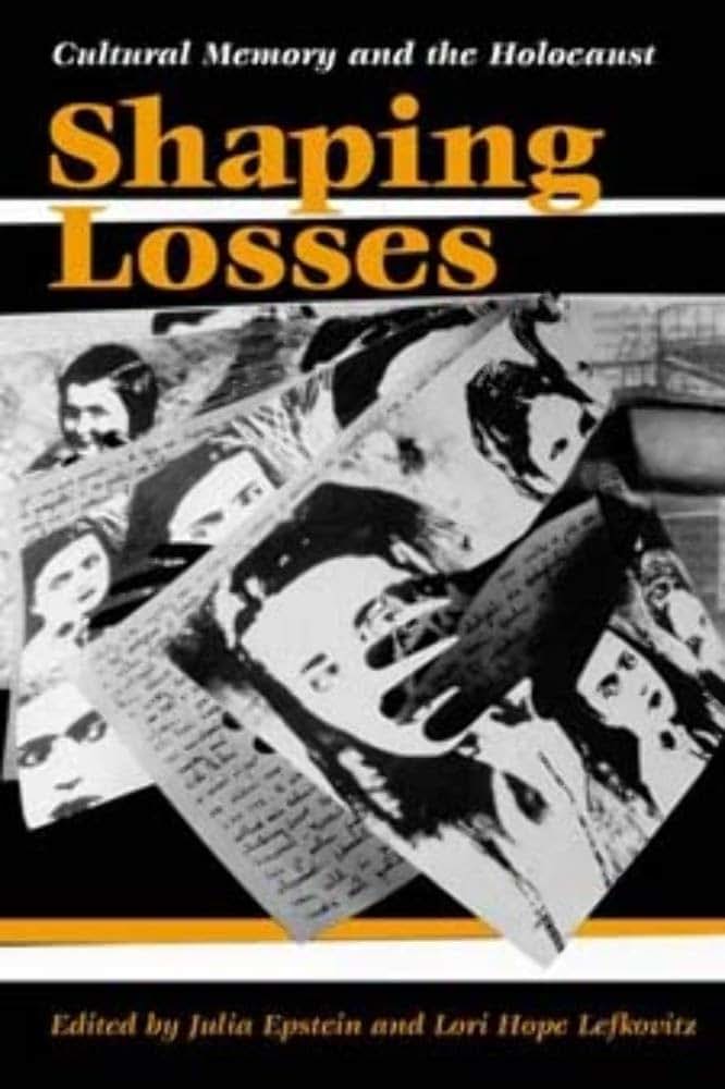 Shaping Losses: Cultural Memory and the Holocaust