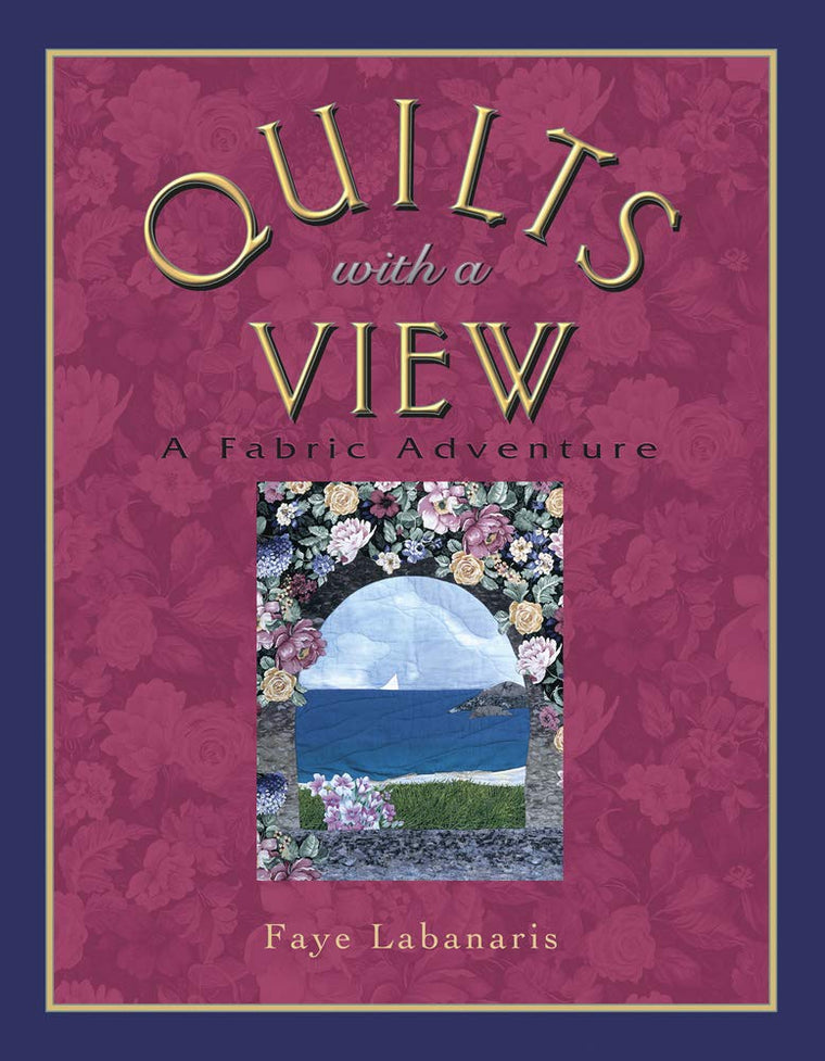 Quilts With a View: A Fabric Adventure