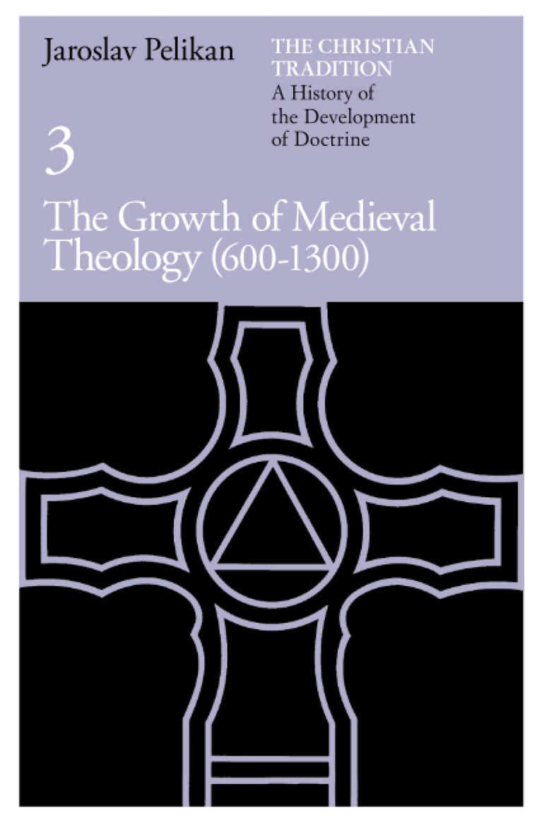 The Christian Tradition: A History of the Development of Doctrine, Vol. 3: The Growth of Medieval Theology (600-1300)