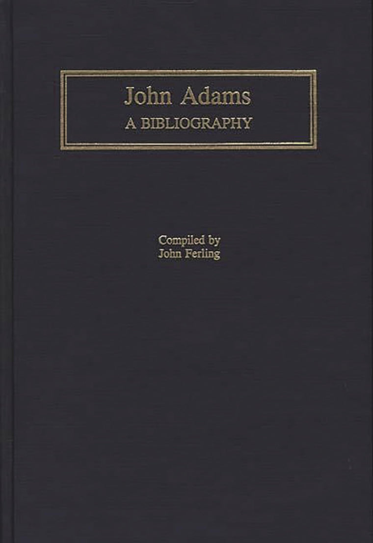 John Adams: A Bibliography (Bibliographies of the Presidents of the United States)