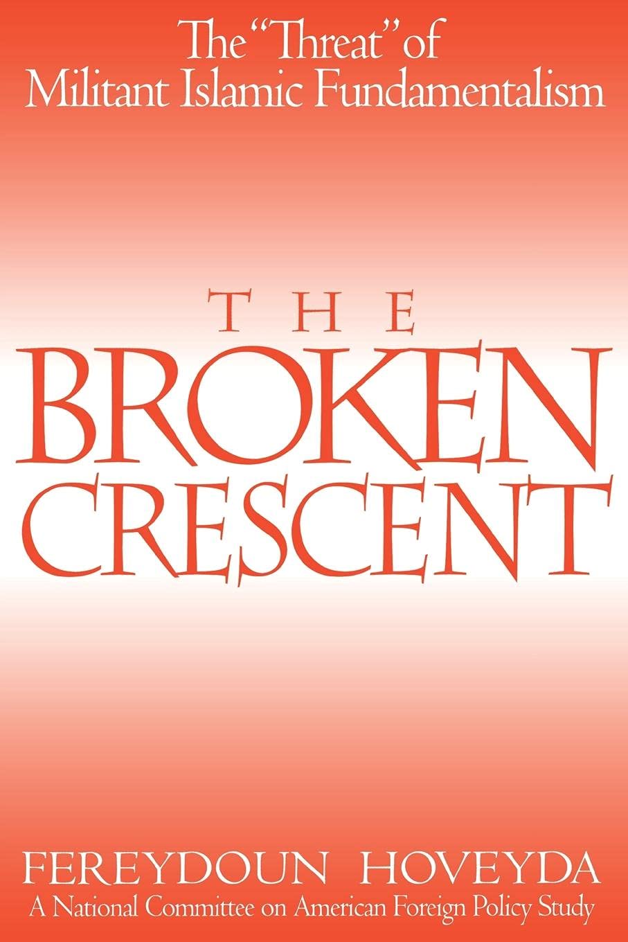 The Broken Crescent: The "Threat" of Militant Islamic Fundamentalism (Praeger Security International)