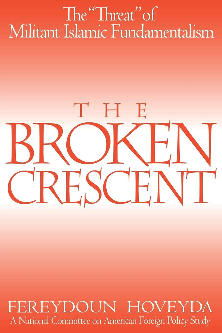 The Broken Crescent: The "Threat" of Militant Islamic Fundamentalism (Praeger Security International)