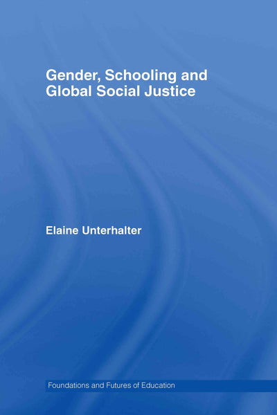 Gender, Schooling and Global Social Justice (Foundations and Futures of Education)