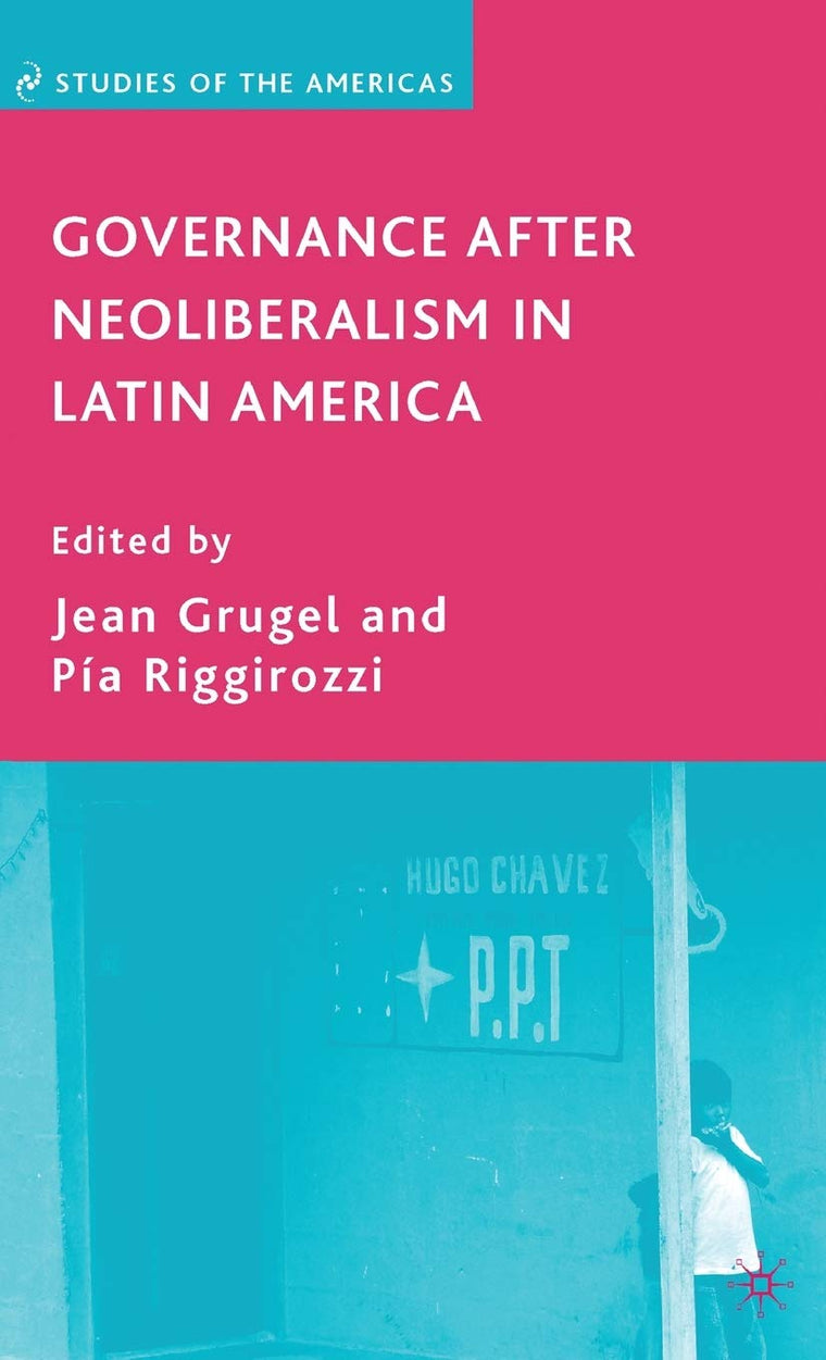 Governance after Neoliberalism in Latin America (Studies of the Americas)