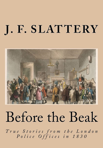 Before the Beak: True stories from the London police offices in 1830