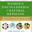 Women's Encyclopedia of Natural Medicine: Alternative Therapies and Integrative Medicine for Total Health and Wellness