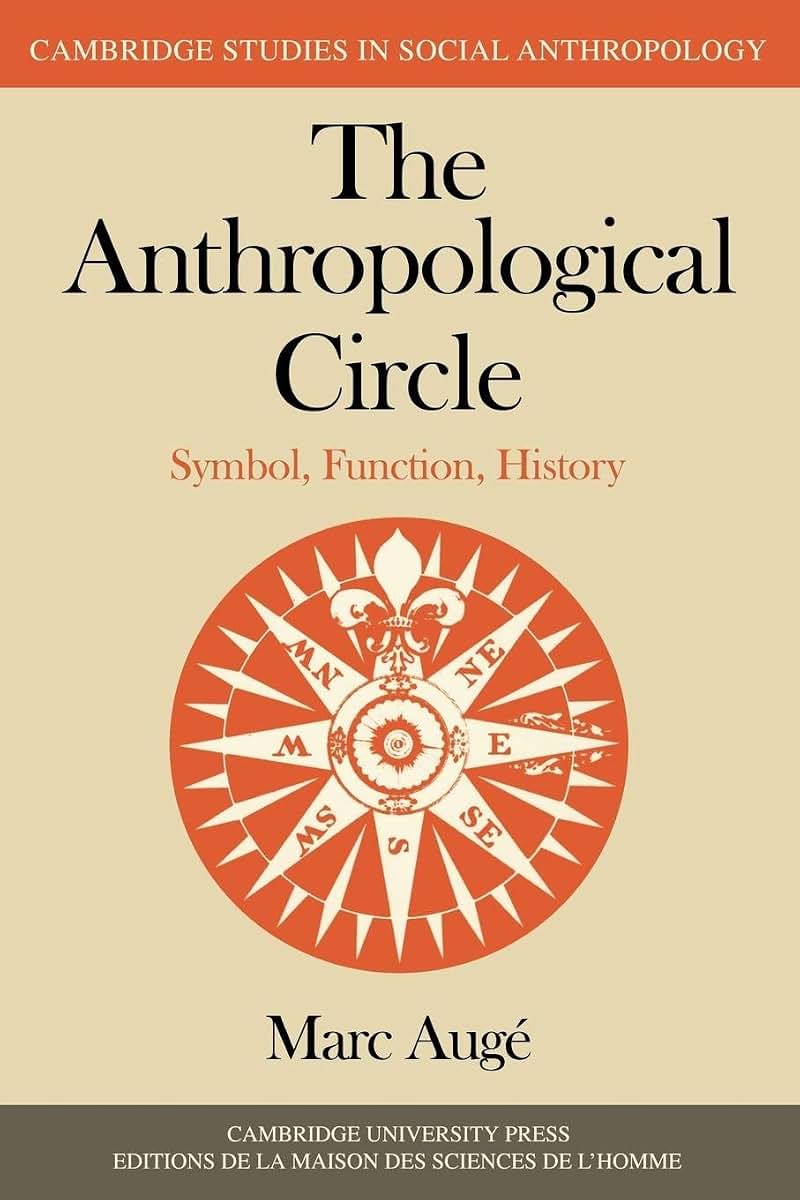 The Anthropological Circle: Symbol, Function, History (Cambridge Studies in Social and Cultural Anthropology, Series Number 37)