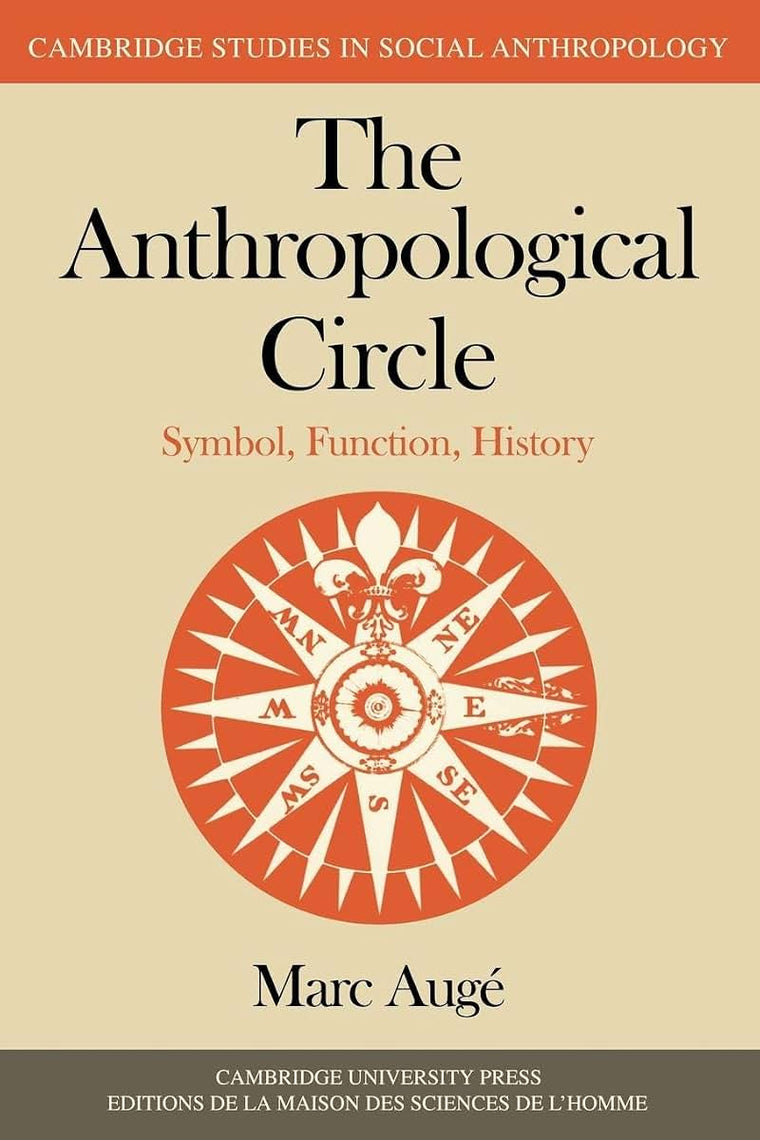 The Anthropological Circle: Symbol, Function, History (Cambridge Studies in Social and Cultural Anthropology, Series Number 37)