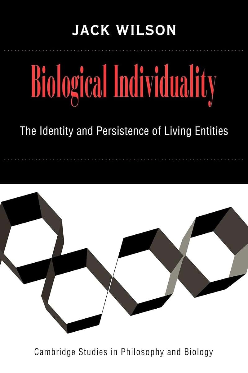 Biological Individuality: The Identity and Persistence of Living Entities (Cambridge Studies in Philosophy and Biology)