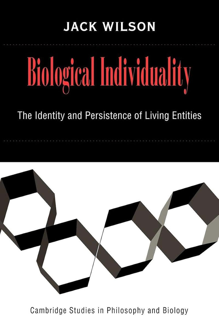 Biological Individuality: The Identity and Persistence of Living Entities (Cambridge Studies in Philosophy and Biology)