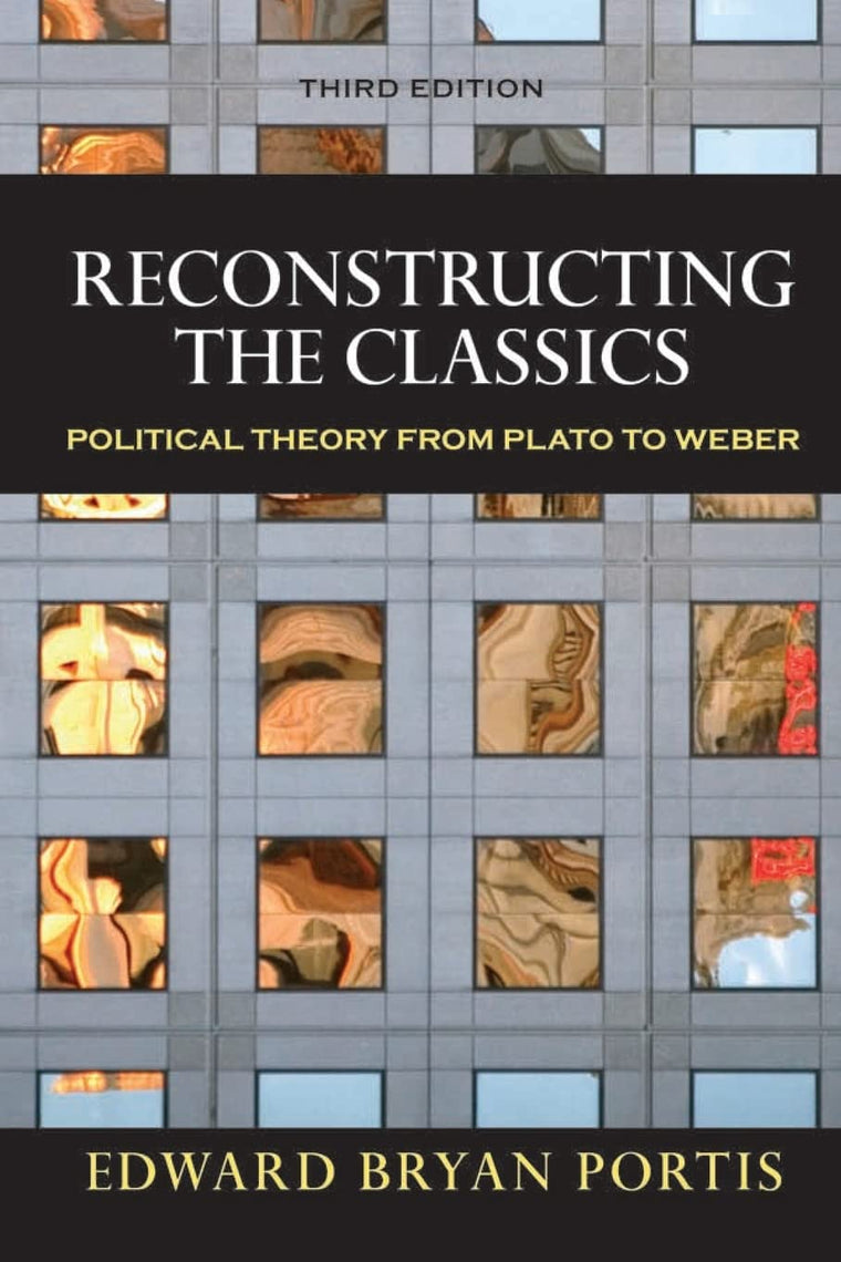 Reconstructing the Classics: Political Theory from Plato to Weber