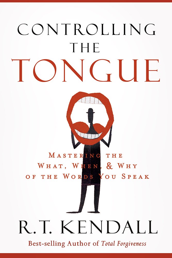 Controlling the Tongue: Mastering the What, When, and Why of the Words You Speak