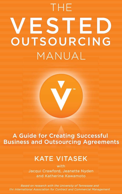 The Vested Outsourcing Manual: A Guide for Creating Successful Business and Outsourcing Agreements