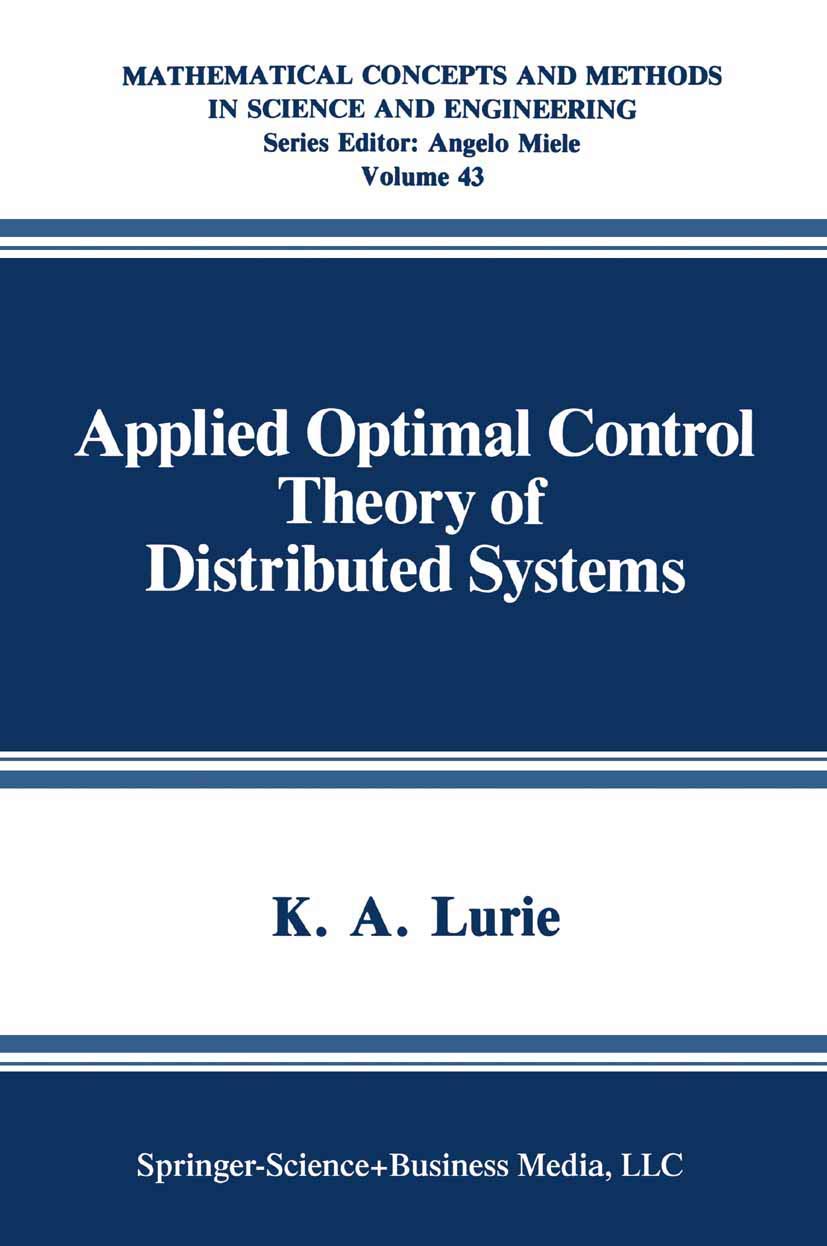 Applied Optimal Control Theory of Distributed Systems (Mathematical Concepts and Methods in Science and Engineering, 43)