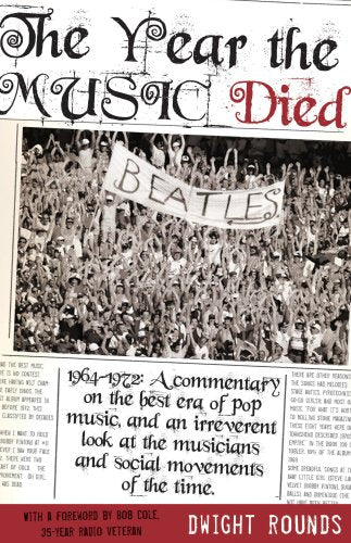 The Year the Music Died, 1964-1972: A Commentary on the Best Era of Pop Music, and an Irreverent Look at the Musicians and Social Movements of the Time