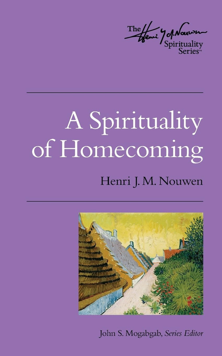 A Spirituality of Homecoming: The Henri Nouwen Spirituality Series