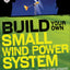 Build Your Own Small Wind Power System