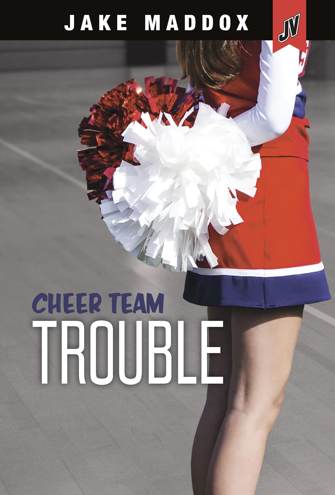Cheer Team Trouble (Jake Maddox JV Girls)