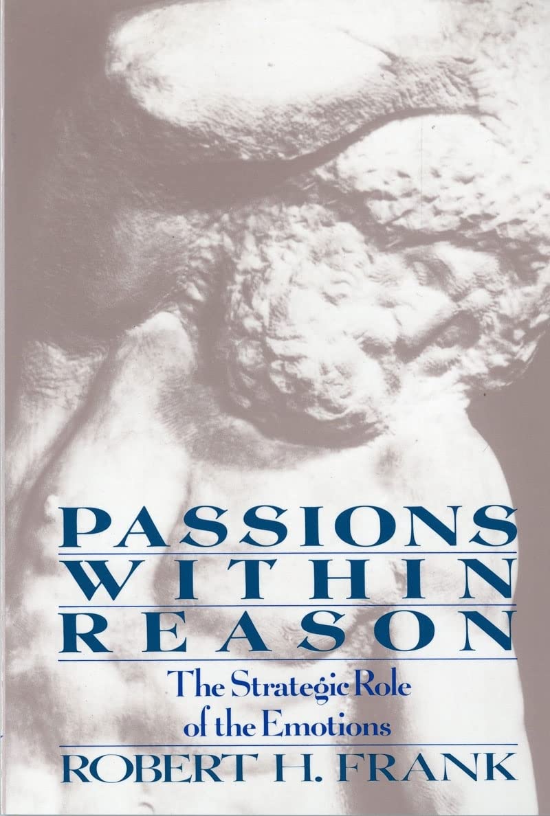 Passions Within Reason: The Strategic Role of the Emotions b
