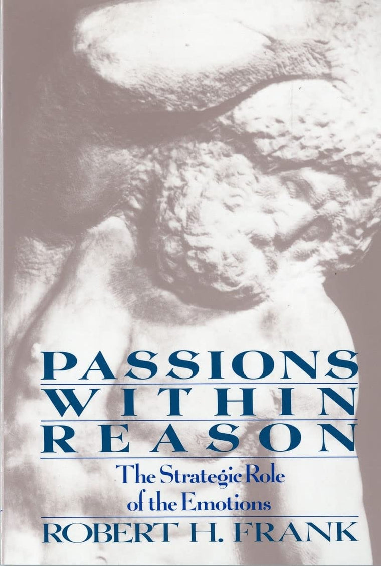 Passions Within Reason: The Strategic Role of the Emotions b