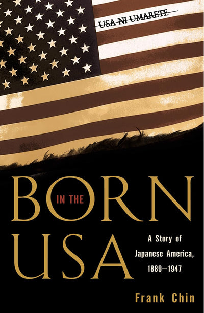 Born in the USA: A Story of Japanese America, 1889-1947 (Pacific Formations: Global Relations in Asian and Pacific Perspectives)