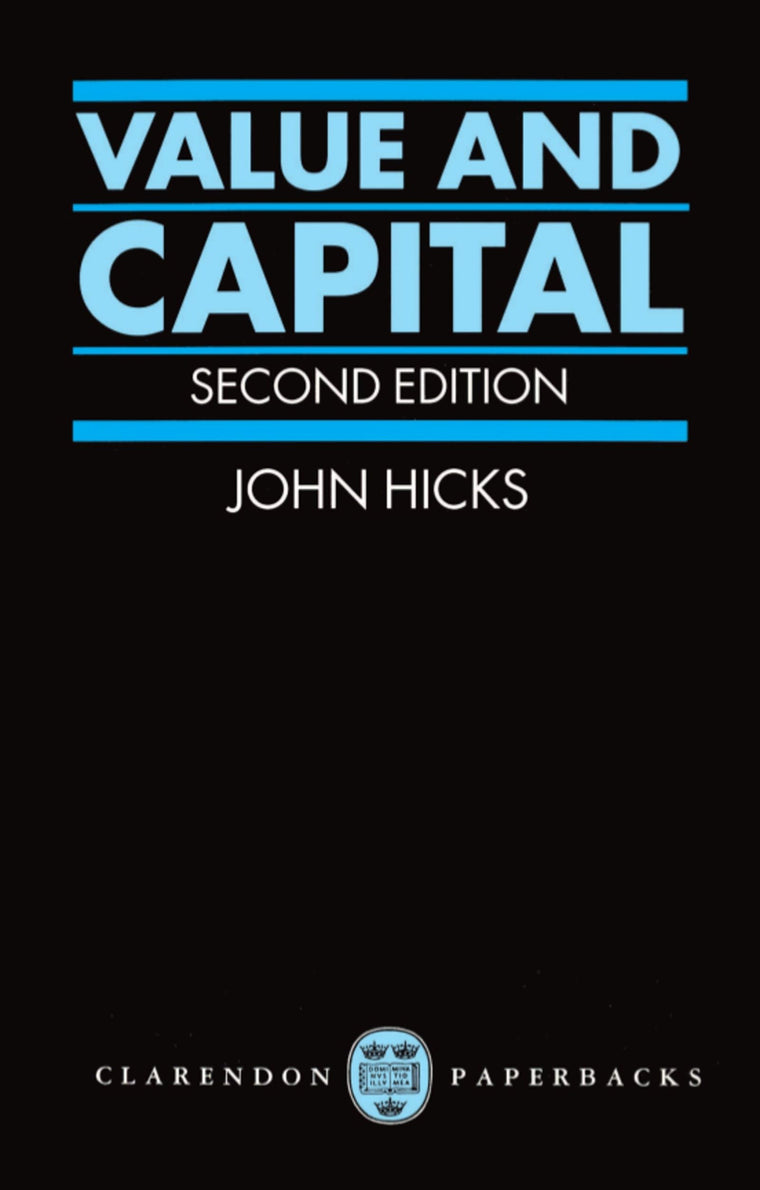 Value and Capital: An Inquiry into some Fundamental Principles of Economic Theory