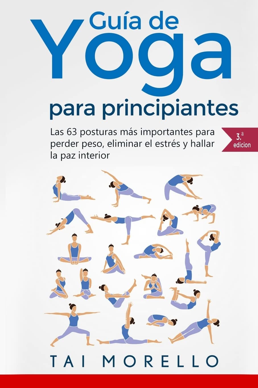Yoga: Gua Completa Para Principiantes: Las 63 Posturas ms Importantes para Perder Peso, Eliminar el Estrs y Hallar la Paz Interior (Spanish Edition)