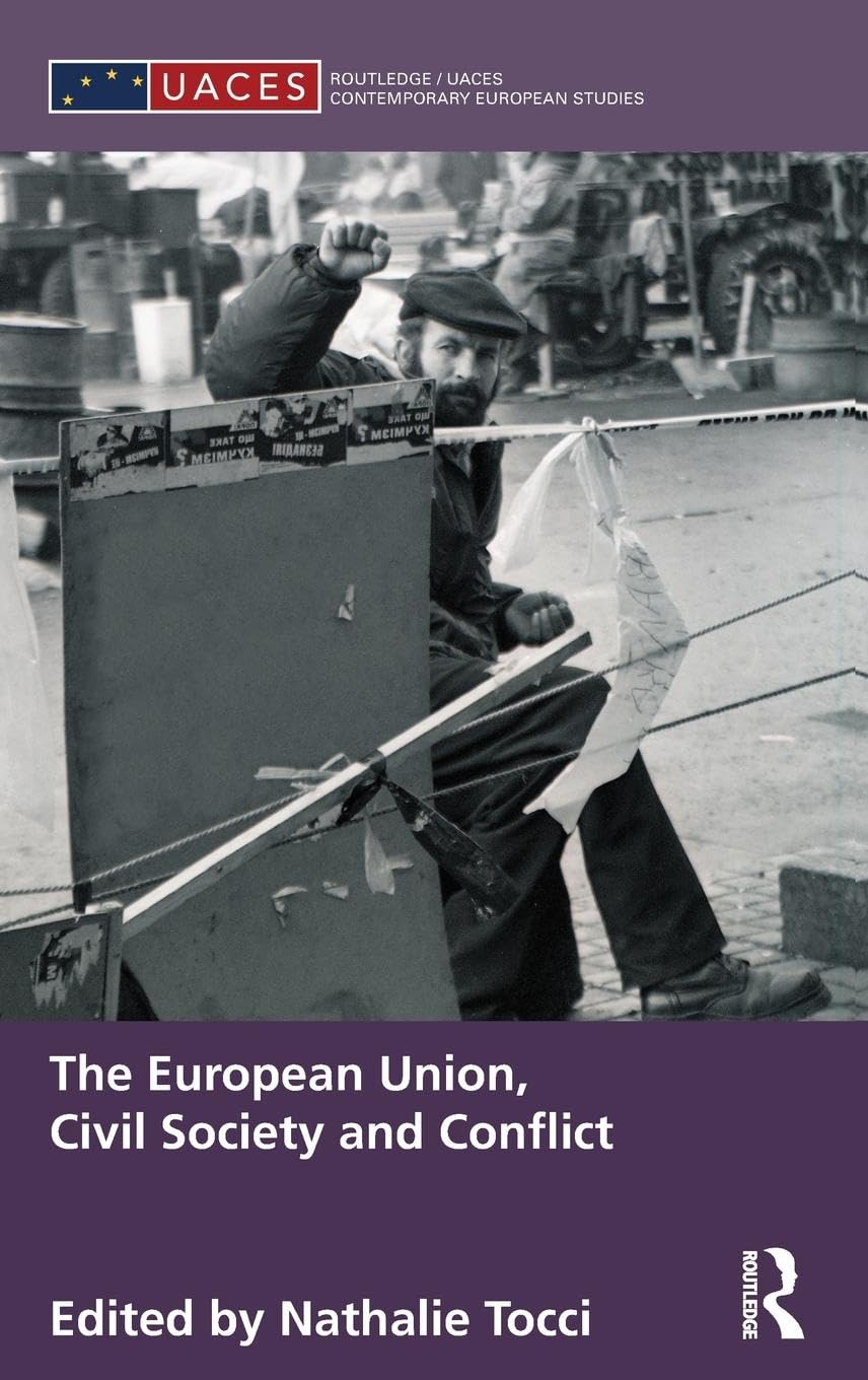 The European Union, Civil Society and Conflict (Routledge/UACES Contemporary European Studies)