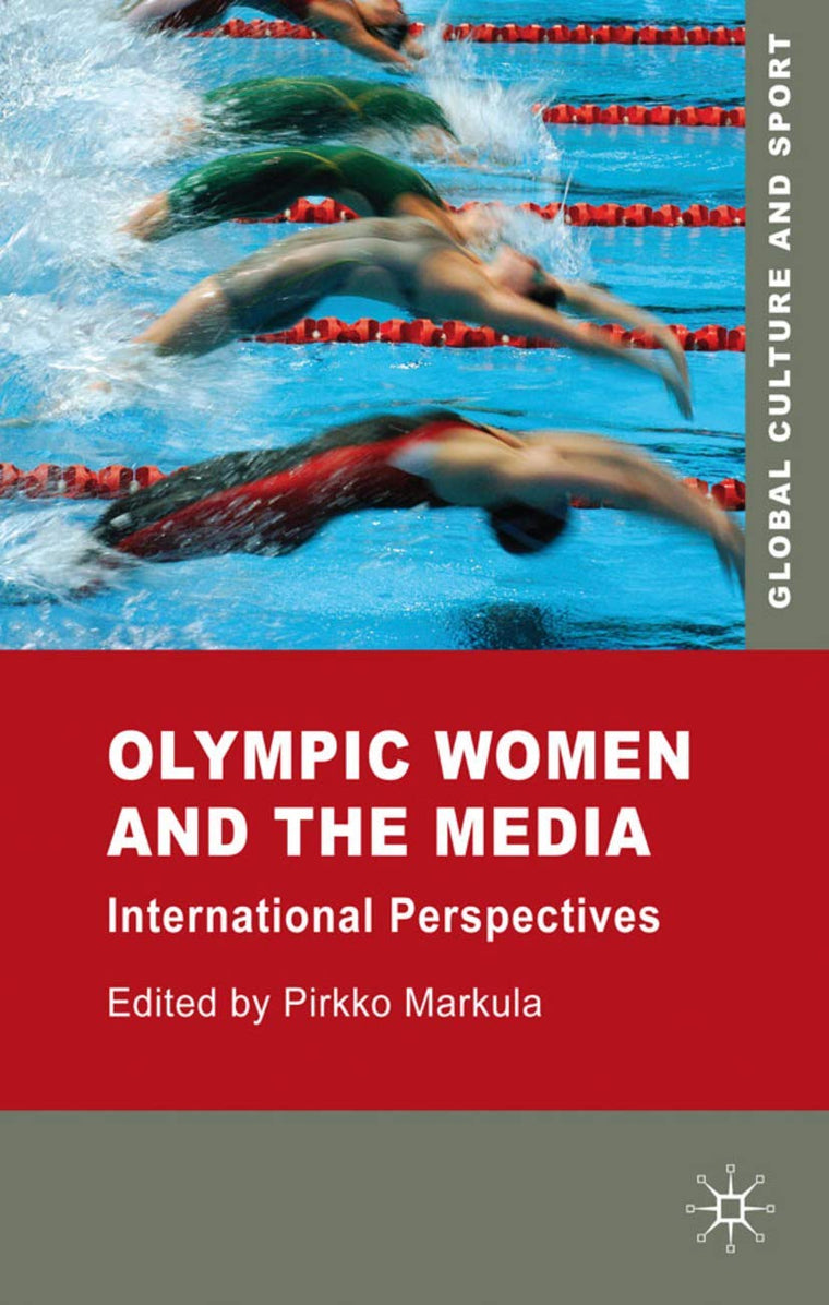 Olympic Women and the Media: International Perspectives (Global Culture and Sport Series)