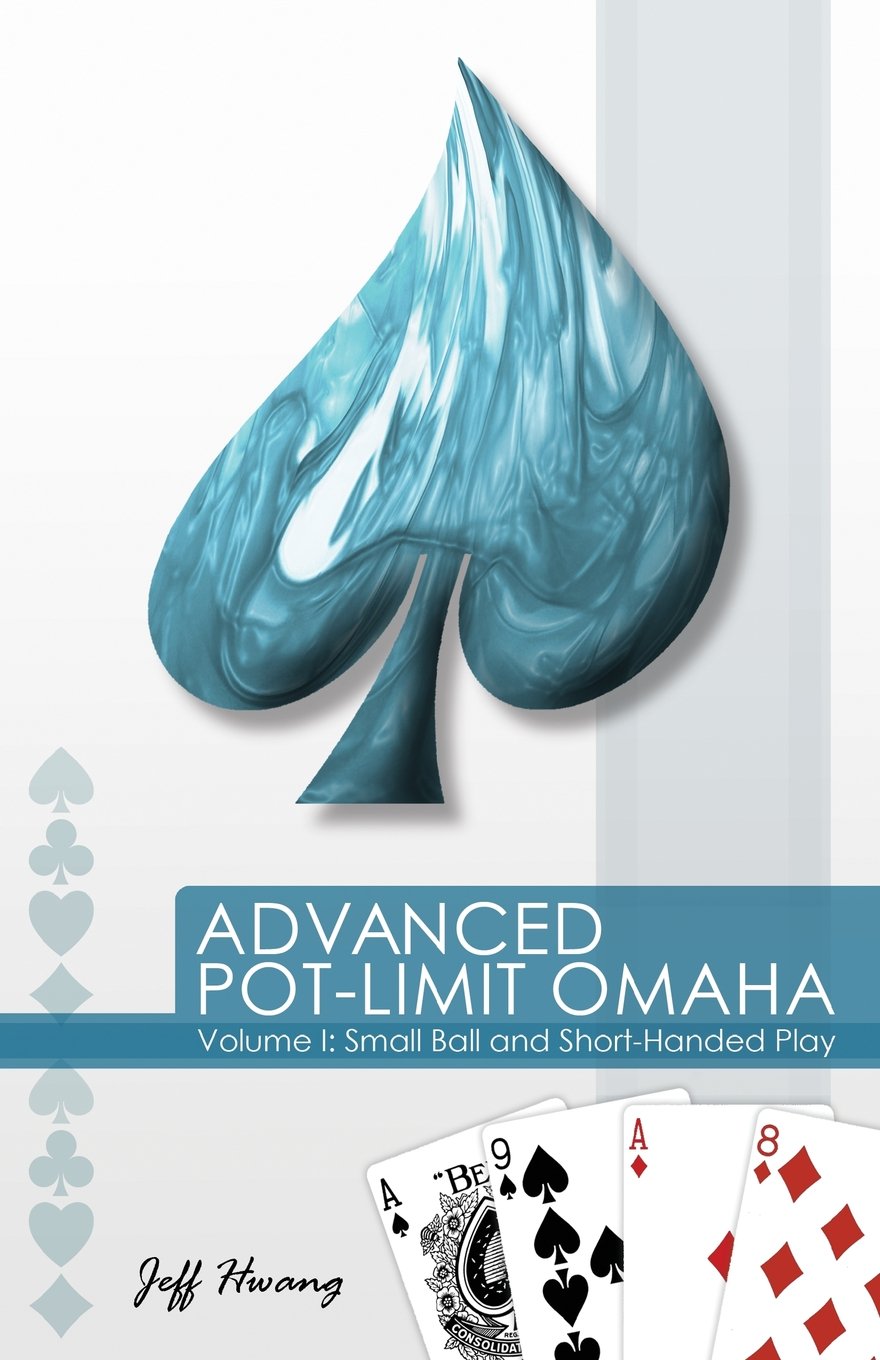 Advanced Pot-Limit Omaha Volume I: Small Ball and Short-Handed Play