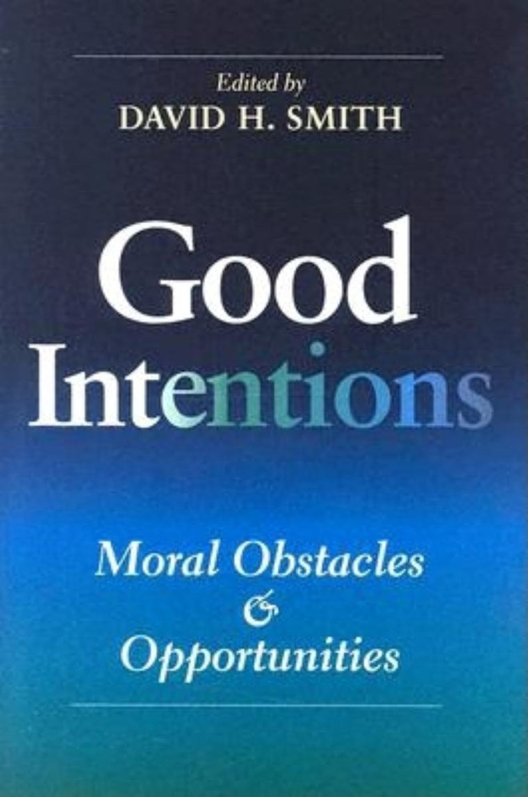 Good Intentions: Moral Obstacles and Opportunities (Philanthropic and Nonprofit Studies)