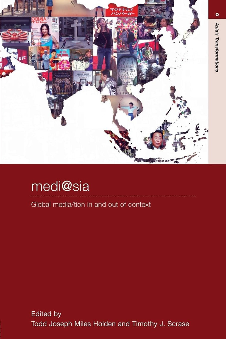 Medi@sia: Global Media/tion In and Out of Context (Routledge Studies in Asia's Transformations)