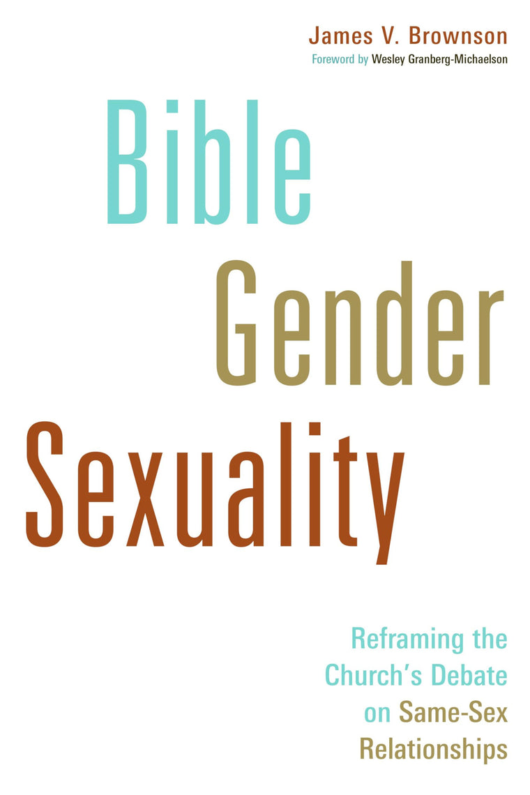 Bible, Gender, Sexuality: Reframing the Church's Debate
