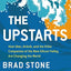The Upstarts: How Uber, Airbnb, and the Killer Companies of the New Silicon Valley Are Changing the World