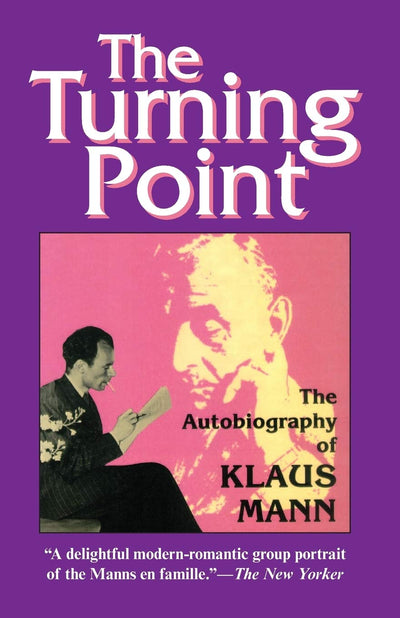 The Turning Point: Thirty-Five Years in this Century, the Autobiography of Klaus Mann