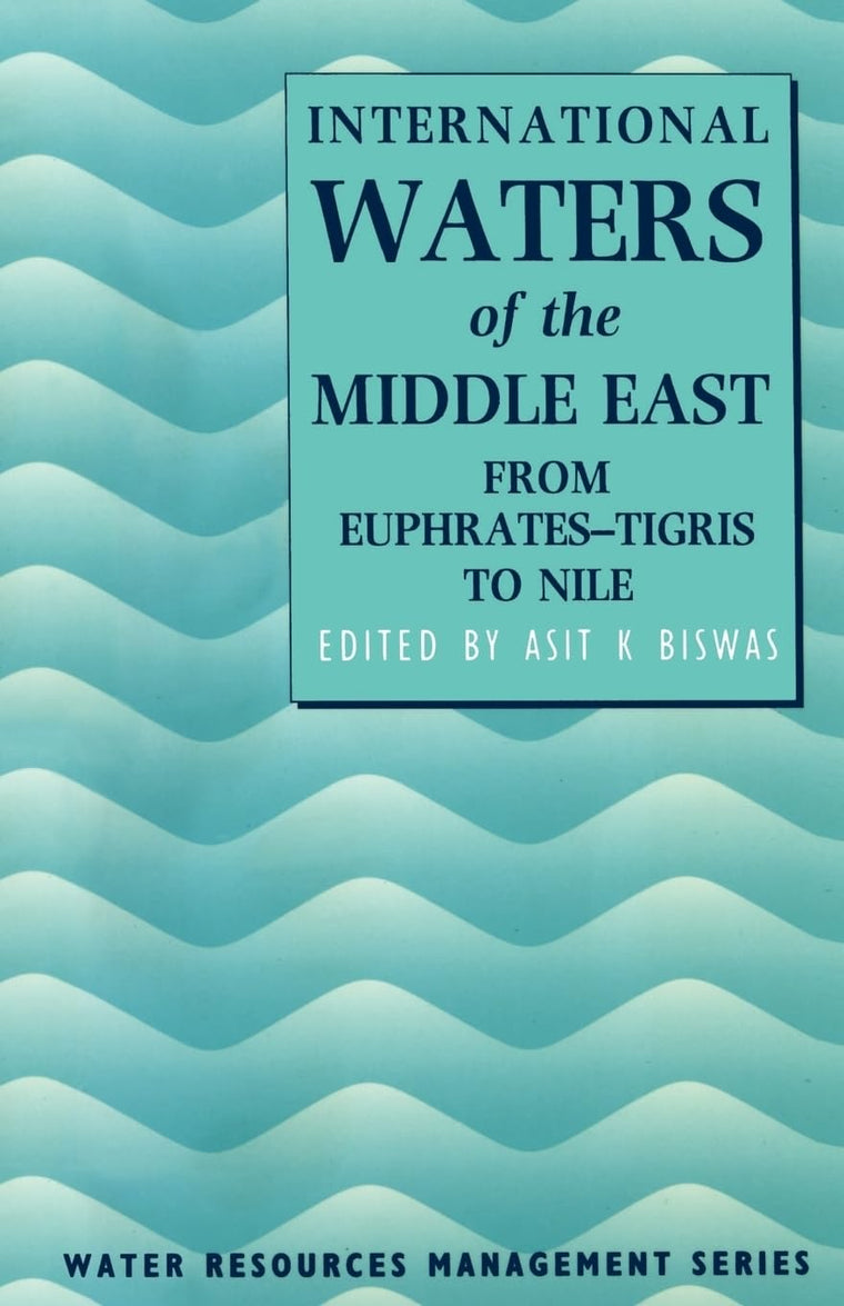 International Waters of the Middle East: From Euphrates-Tigris to Nile (Water Resource Management)