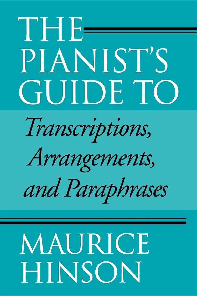 The Pianist's Guide to Transcriptions, Arrangements, and Paraphrases: