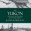 The Yukon: Life between the Gold Rush and the Alaska Highway