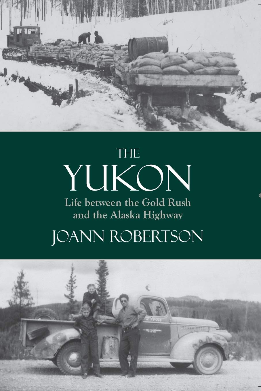 The Yukon: Life between the Gold Rush and the Alaska Highway