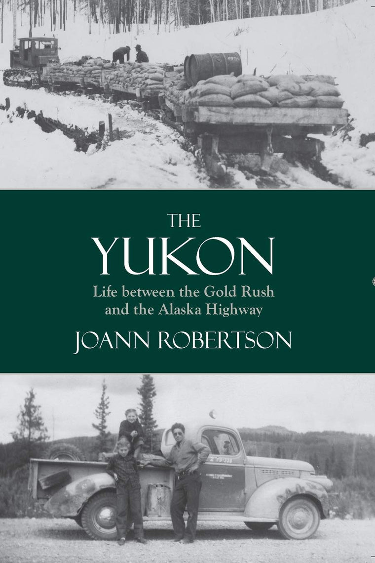 The Yukon: Life between the Gold Rush and the Alaska Highway