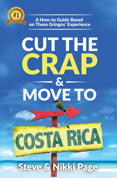Cut the Crap & Move To Costa Rica: A How to Guide Based on These Gringos' Experience (Viva Purpose Travel Guides)