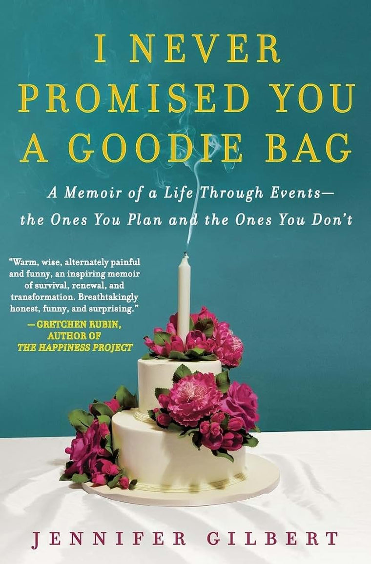 I Never Promised You a Goodie Bag: A Memoir of a Life Through Events--the Ones You Plan and the Ones You Don't