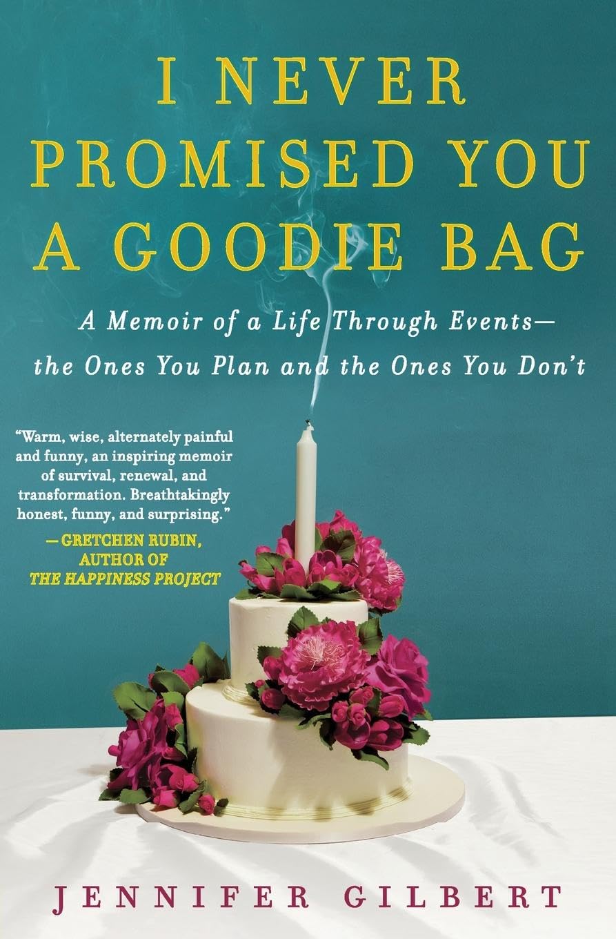 I Never Promised You a Goodie Bag: A Memoir of a Life Through Events--the Ones You Plan and the Ones You Don't