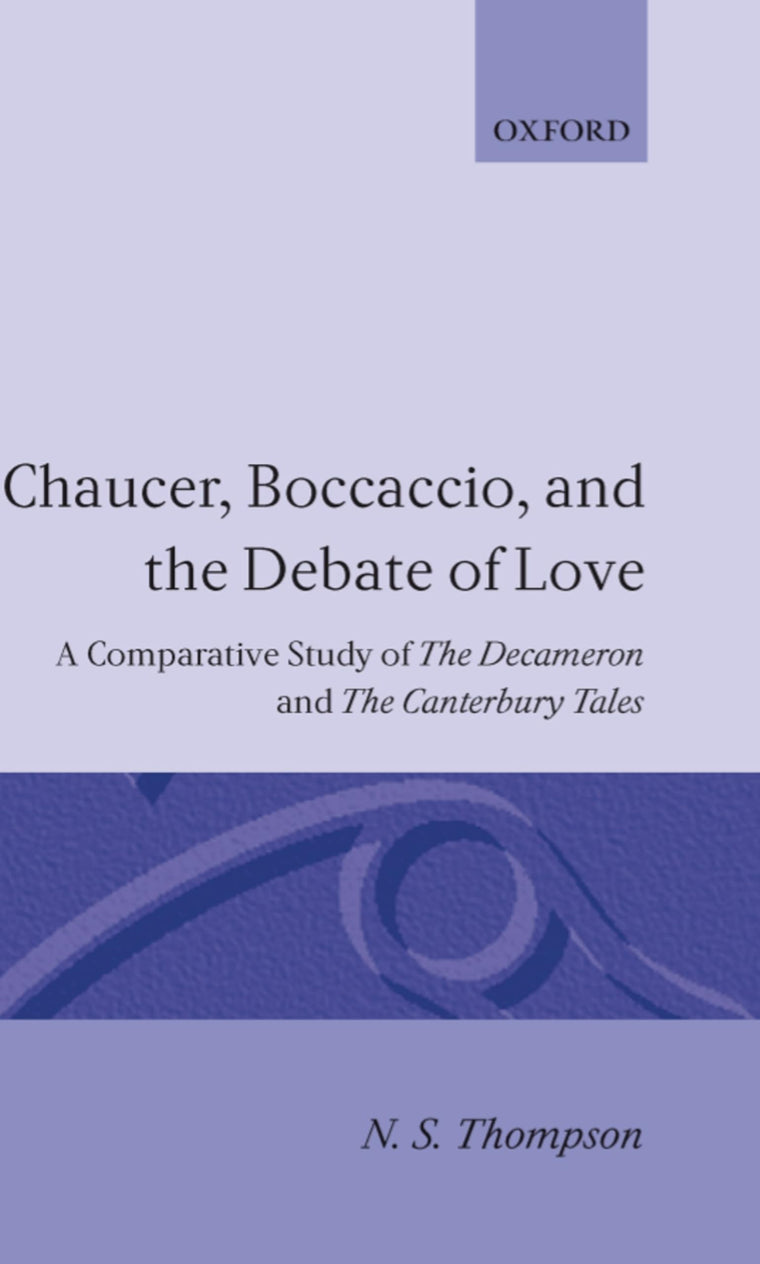 Chaucer, Boccaccio, and the Debate of Love: A Comparative Study of the Decameron and the Canterbury Tales