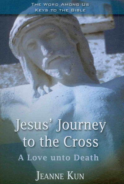 Jesus' Journey to the Cross: A Love Unto Death (Key to the Bible)