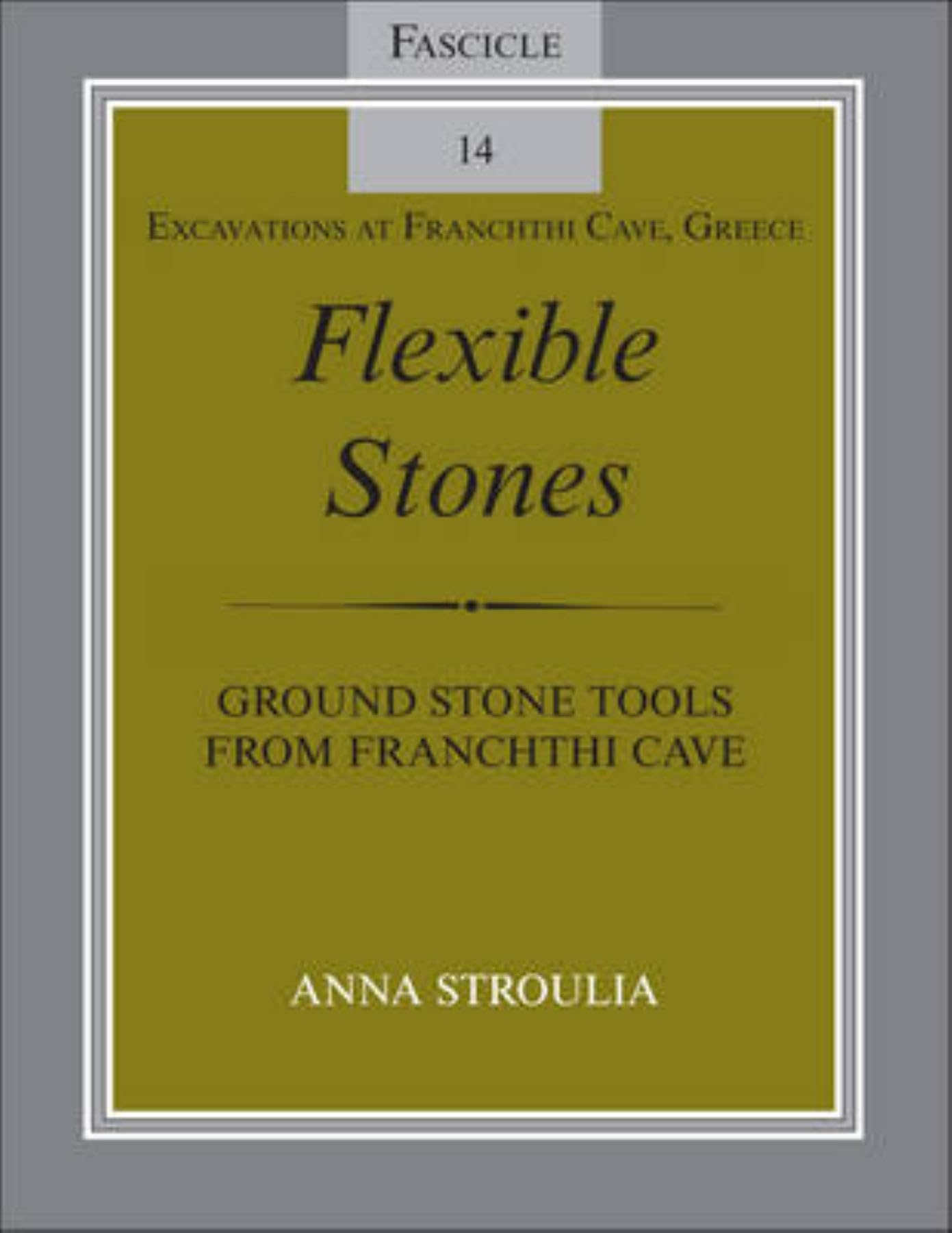 Flexible Stones: Ground Stone Tools from Franchthi Cave, Fascicle 14, Excavations at Franchthi Cave, Greece