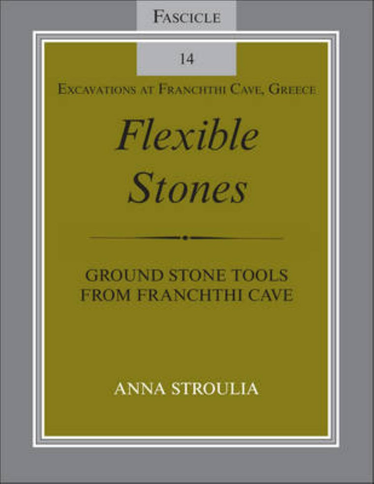 Flexible Stones: Ground Stone Tools from Franchthi Cave, Fascicle 14, Excavations at Franchthi Cave, Greece