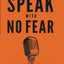 Speak With No Fear: Go from a nervous, nauseated, and sweaty speaker to an excited, energized, and passionate presenter